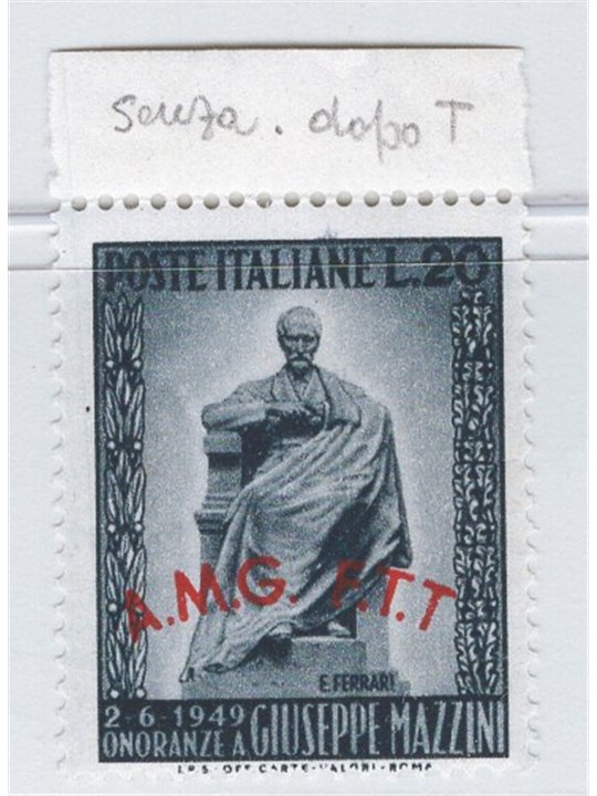 1949 Trieste A Mazzini with overprint missing a full stop after the second ‘T’ in ‘F.T.T.’ No. 47b Cat. €60 (**)